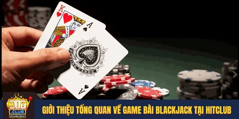Đôi nét về game bài Blackjack tại HITCLUB