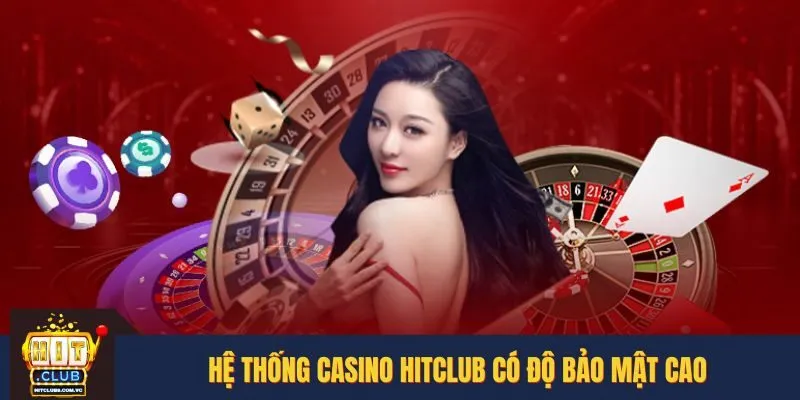 Hệ thống Casino HITCLUB có độ bảo mật cao