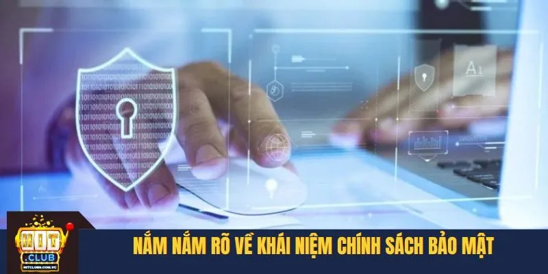 Nắm nắm rõ về khái niệm chính sách bảo mật