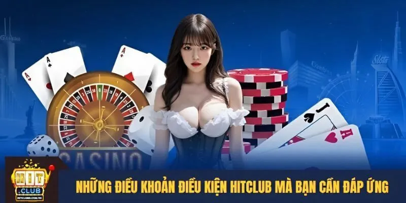 Những điều khoản điều kiện HITCLUB mà bạn cần đáp ứng