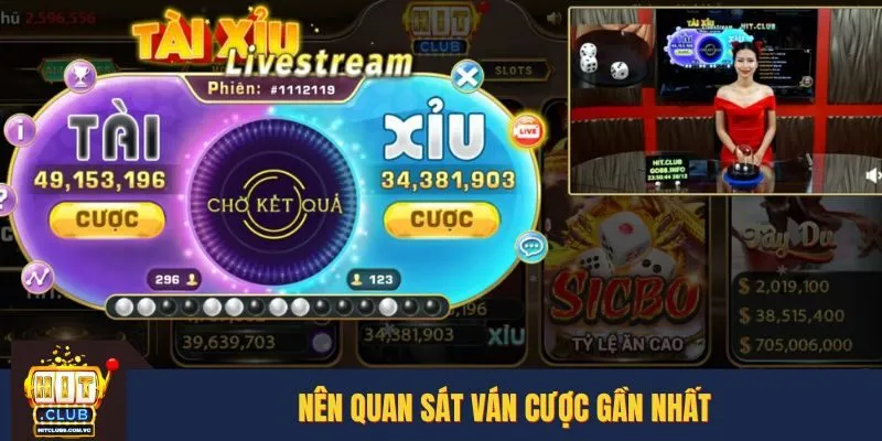 Nên quan sát ván cược gần nhất