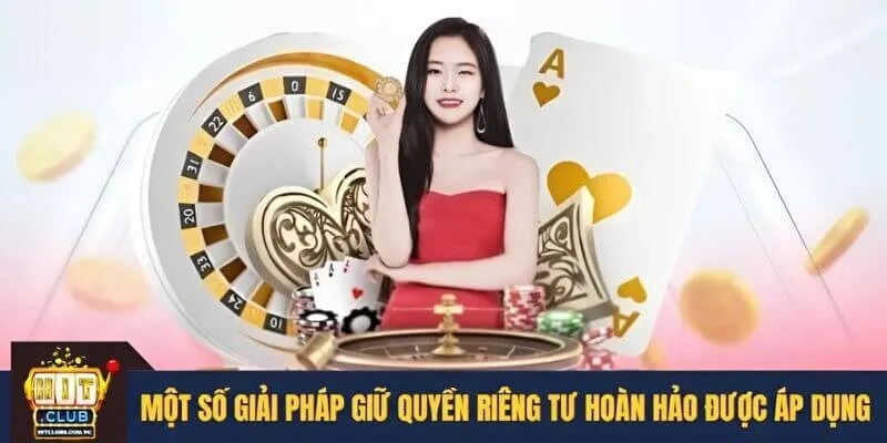 Một số giải pháp giữ quyền riêng tư hoàn hảo được áp dụng 