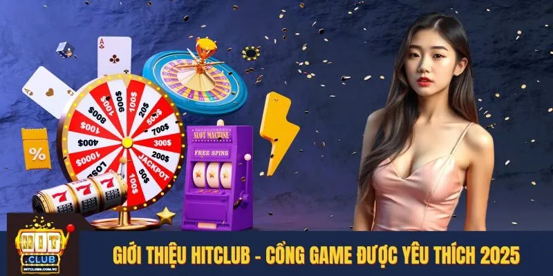 Giới thiệu HITCLUB - Cổng game được yêu thích 2025