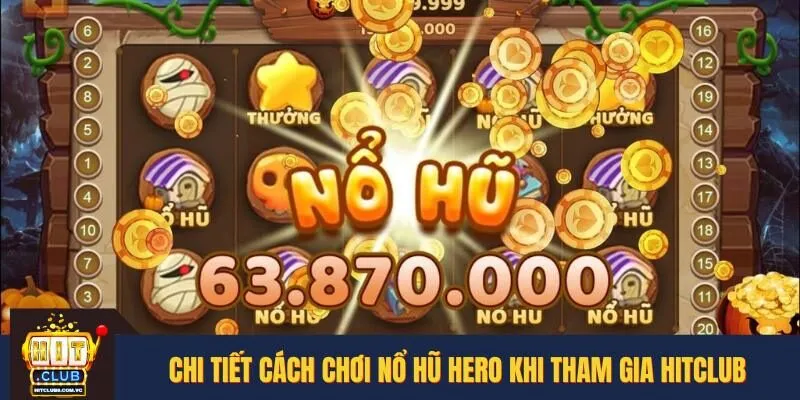 Luật chơi nổ hũ Hero cho bet thủ