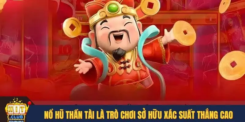 Nổ hũ Thần Tài là trò chơi sở hữu xác suất thắng cao