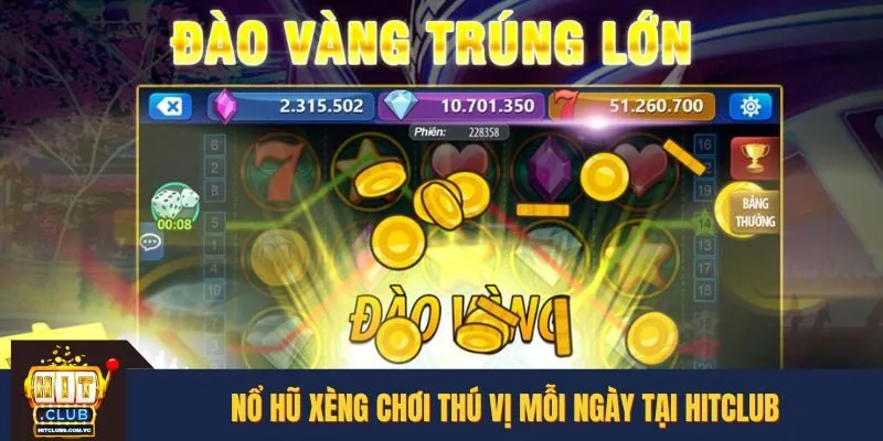 Nổ hũ Xèng chơi thú vị mỗi ngày tại HITCLUB
