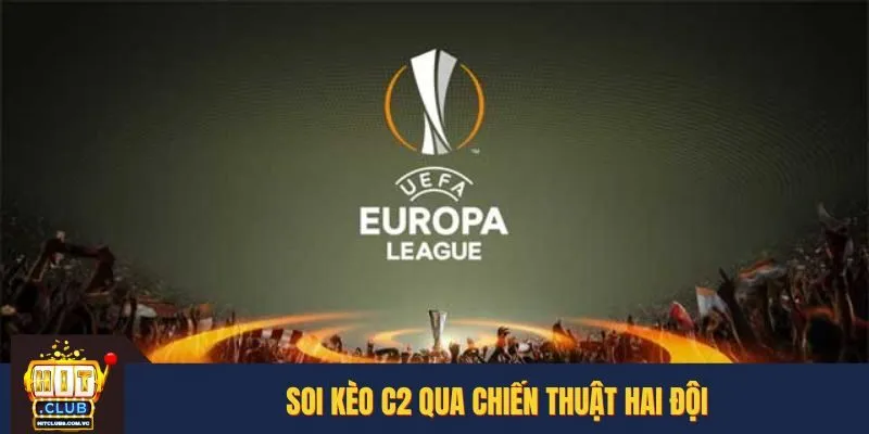 Chia sẻ cách soi kèo C2 cực hay dựa vào việc phân tích chiến thuật đôi bên