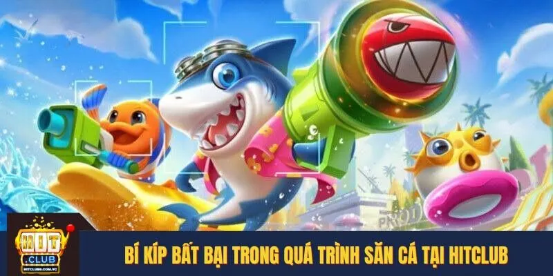 Chinh phục đại dương HITCLUB với những bí kíp săn cá đỉnh cao