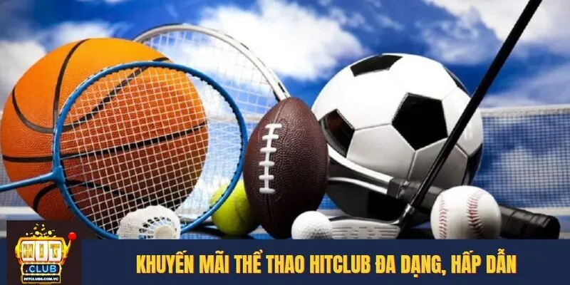 Khuyến mãi thể thao HITCLUB đa dạng, hấp dẫn