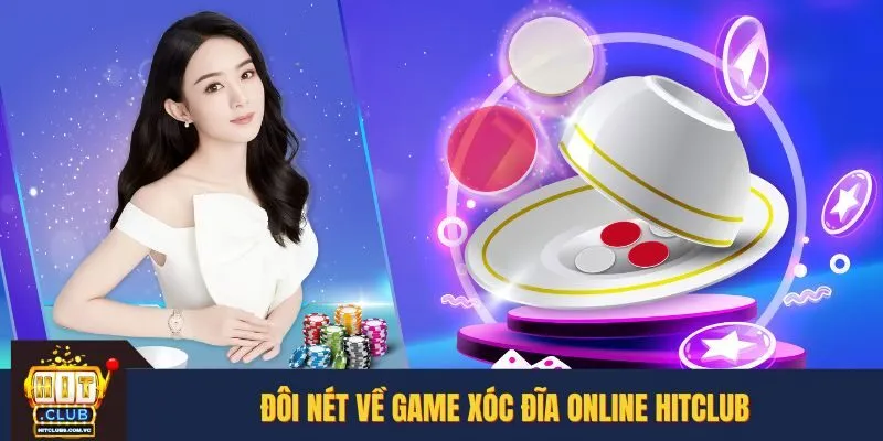 Tất tần tật thông tin về Xóc Đĩa online tại HITCLUB