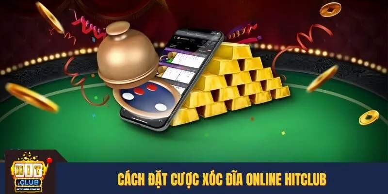 Hướng dẫn đặt cược Xóc Đĩa online tại HITCLUB