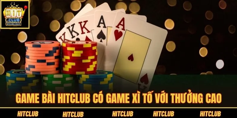 Game bài Hitclub có game xì tố với thưởng cao