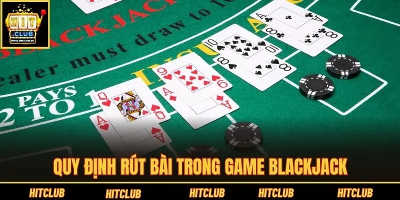 Quy định rút bài trong game Blackjack
